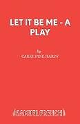 Kartonierter Einband Let It Be Me - A Play von Carey Jane Hardy