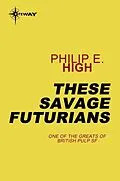 E-Book (epub) These Savage Futurians von Philip E. High