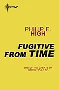 E-Book (epub) Fugitive from Time von Philip E. High