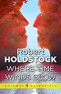 E-Book (epub) Where Time Winds Blow von Robert Holdstock