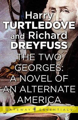 E-Book (epub) Two Georges: A Novel of an Alternate America von Harry Turtledove, Richard Dreyfuss