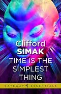 E-Book (epub) Time is the Simplest Thing von Clifford D. Simak