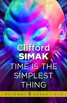 E-Book (epub) Time is the Simplest Thing von Clifford D. Simak