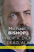 E-Book (epub) Philip K Dick is Dead, Alas von Michael Bishop