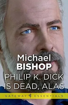 E-Book (epub) Philip K Dick is Dead, Alas von Michael Bishop