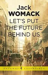 E-Book (epub) Let's Put the Future Behind Us von Jack Womack