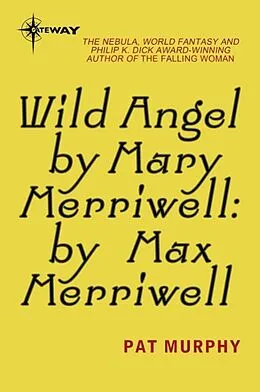 E-Book (epub) Wild Angel by Mary Merriwell: by Max Merriwell von Pat Murphy