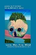 Kartonierter Einband Love, War, Fire, Wind von Eliot Katz, William T. Ayton