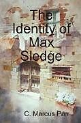 Kartonierter Einband The Identity of Max Sledge von C. Marcus Parr