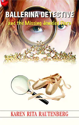 E-Book (epub) Ballerina Detective and the Missing Jeweled Tiara von Karen Rita Rautenberg