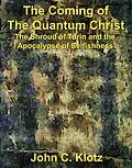 E-Book (epub) Coming of the Quantum Christ: The Shroud of Turin and the Apocalypse of Selfishness von John C. Klotz