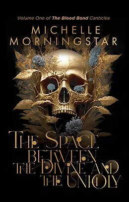 E-Book (epub) The Space Between the Divine and the Unholy (The Blood Bond Canticles, #1) von Michelle Morningstar