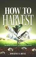 E-Book (epub) How to Harvest von Dwayne N. Hunt