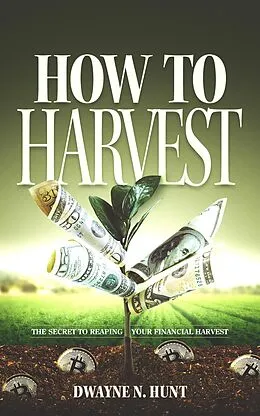 E-Book (epub) How to Harvest von Dwayne N. Hunt