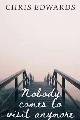 E-Book (epub) Nobody comes to visit anymore von Chris Edwards