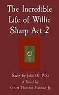 E-Book (epub) The Incredible Life of Willie Sharp Act 2 von Robert Hankins