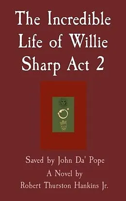 E-Book (epub) The Incredible Life of Willie Sharp Act 2 von Robert Hankins