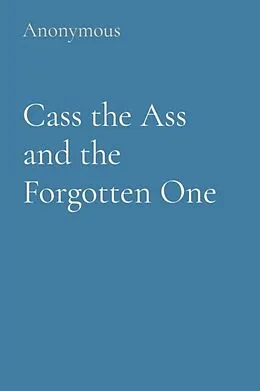 E-Book (epub) Cass the Ass and the Forgotten One von Anonymous Anonymous