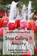 E-Book (epub) Stop Calling It Anxiety von Jennifer Erickson