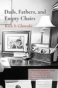 E-Book (epub) Dads, Fathers, and Empty Chairs: A Collection of 2 Novellas & 2 Novels von Rick Glowaki