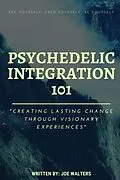 E-Book (epub) Psychedelic Integration 101 von Joseph Walters