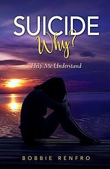 eBook (epub) Suicide... Why? Help Me Understand de Bobbie Renfro