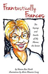 eBook (epub) FRANtastically Frances: The Sayings and Snarks of My Mama, the Senior de Sharon Rae North