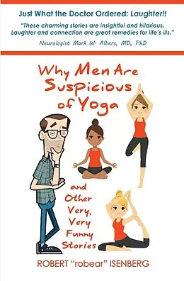 E-Book (epub) Why Men Are Suspicious of Yoga And Other Very,Very Funny Stories von Robert Isenberg