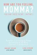 E-Book (epub) How Are You Feeling, Momma? (You don't need to say, "I'm fine.") von Shelby Spear, Lisa Leshaw