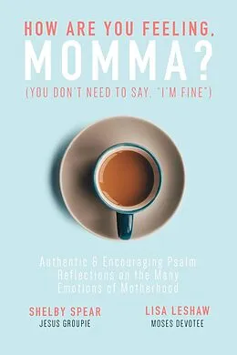 E-Book (epub) How Are You Feeling, Momma? (You don't need to say, "I'm fine.") von Shelby Spear, Lisa Leshaw
