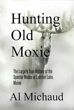 E-Book (epub) Hunting Old Moxie von Al Michaud