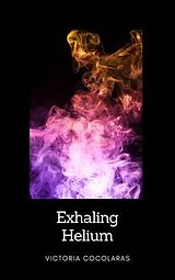 eBook (epub) Exhaling Helium de Victoria Cocolaras