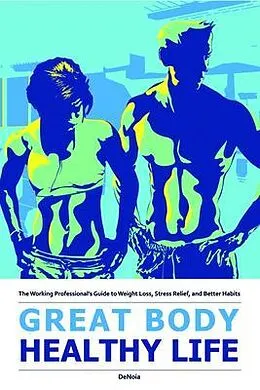 E-Book (epub) Great Body, Healthy Life von Christopher Denoia