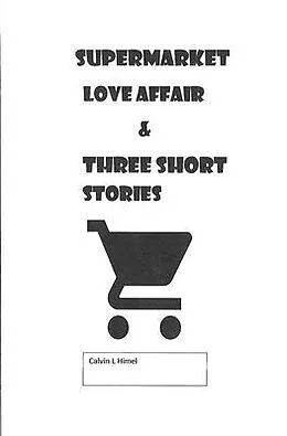 E-Book (epub) Supermarket Love Affair & Three Short Stories von Calvin L Himel, Calvin L Himel, Calvin L Himel