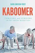 E-Book (epub) Kaboomer: Thriving and Striving into your 90s von David Emerson Frost