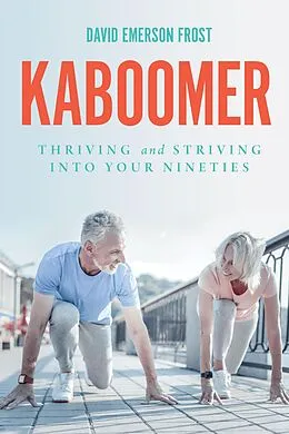 E-Book (epub) Kaboomer: Thriving and Striving into your 90s von David Emerson Frost