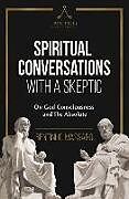 Couverture cartonnée Spiritual Conversations with a Skeptic: On God Consciousness and The Absolute de Bentinho Massaro