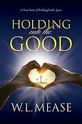 E-Book (epub) Holding Onto the Good von W L Mease