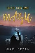 E-Book (epub) Create Your Own Magic von Nikki Bryan