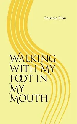 E-Book (epub) Walking With My Foot in My Mouth von Patricia Finn