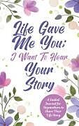 Fester Einband Life Gave Me You; I Want to Hear Your Story von Jeffrey Mason