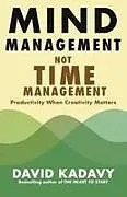 Kartonierter Einband Mind Management, Not Time Management von David Kadavy