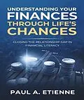 E-Book (epub) UNDERSTANDING YOUR FINANCES THROUGH LIFE'S CHANGES von Paul A Etienne