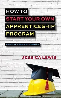 E-Book (epub) How to Start Your Own Apprenticeship Program von Jessica Lewis