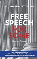 E-Book (epub) Free Speech for Some: How the Supreme Court Is Weaponizing the First Amendment to Empower Corporations and the Religious Right von William Bennett Turner