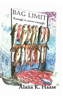 E-Book (epub) Bag Limit, Enough is Never Enough von Alana K Haase, Steven F Gilbert