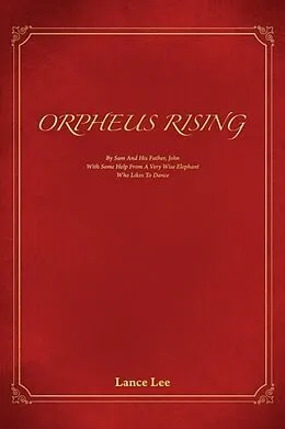 E-Book (epub) Orpheus Rising/By Sam And His Father,John/With Some Help From A Very Wise Elephant/Who Likes To Dance von Lance Lee