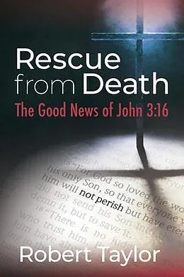 E-Book (epub) Rescue from Death: The Good News of John 3 von Robert Taylor