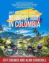 eBook (epub) Jeff and Alan's Guide To Motorcycle Travel In Colombia de Jeffrey Cremer, Alan Churchill