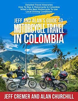 eBook (epub) Jeff and Alan's Guide To Motorcycle Travel In Colombia de Jeffrey Cremer, Alan Churchill